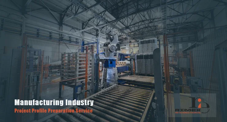 Manufacturing Industry Project Profile Preparation Services by Rimex International